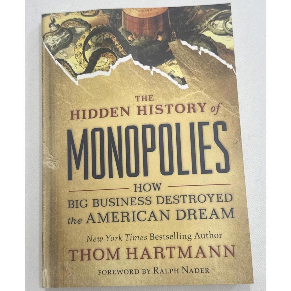 The Hidden History of Monopolies: How Big Business Destroyed the American Dream